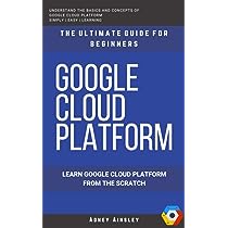 A Beginners Guide to Google Cloud Platform (GCP)