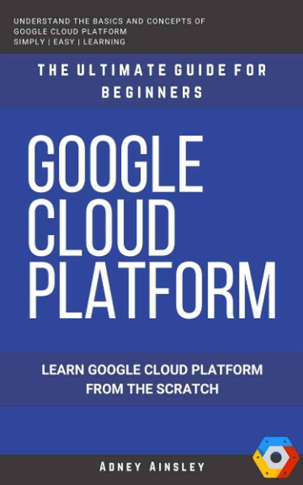 A Beginners Guide to Google Cloud Platform (GCP)